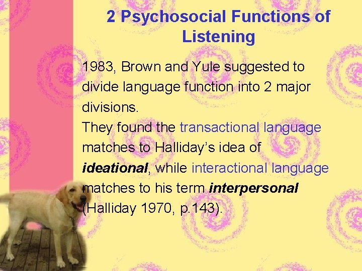 2 Psychosocial Functions of Listening 1983, Brown and Yule suggested to divide language function