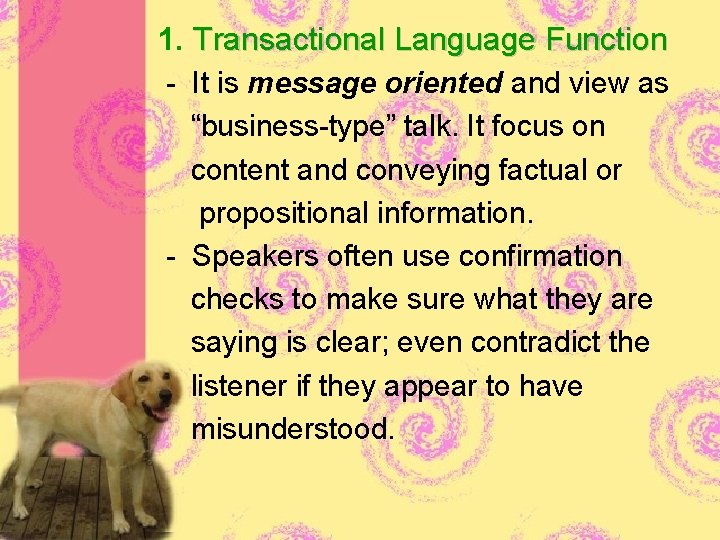 1. Transactional Language Function - It is message oriented and view as “business-type” talk.