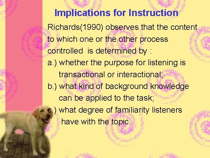 Implications for Instruction Richards(1990) observes that the content to which one or the other