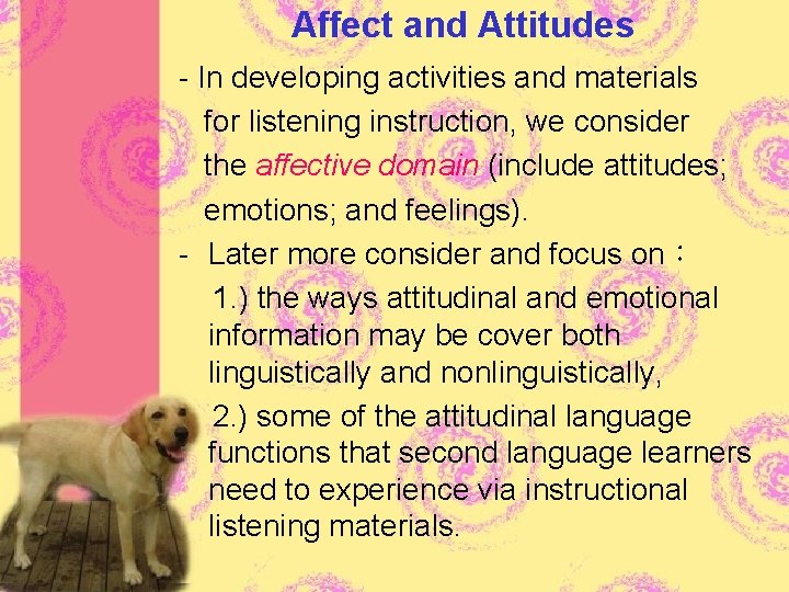 Affect and Attitudes - In developing activities and materials for listening instruction, we consider