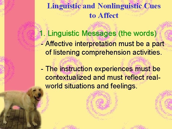 Linguistic and Nonlinguistic Cues to Affect 1. Linguistic Messages (the words) - Affective interpretation