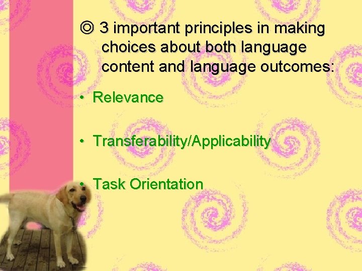 ◎ 3 important principles in making choices about both language content and language outcomes: