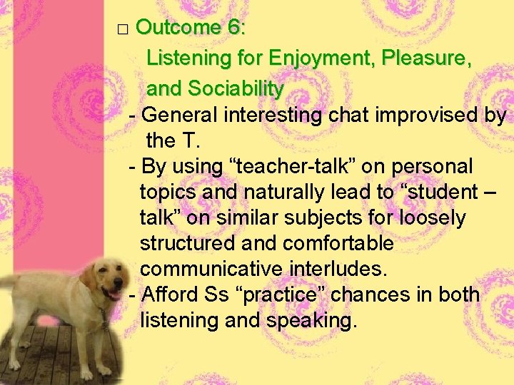 □ Outcome 6: Listening for Enjoyment, Pleasure, and Sociability - General interesting chat improvised