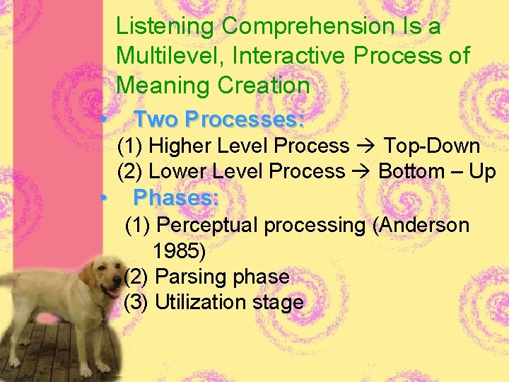 Listening Comprehension Is a Multilevel, Interactive Process of Meaning Creation • Two Processes: (1)