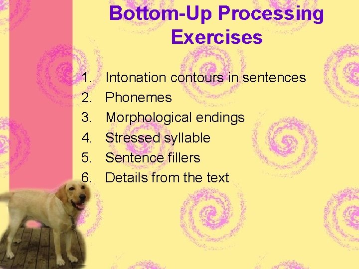 Bottom-Up Processing Exercises 1. 2. 3. 4. 5. 6. Intonation contours in sentences Phonemes