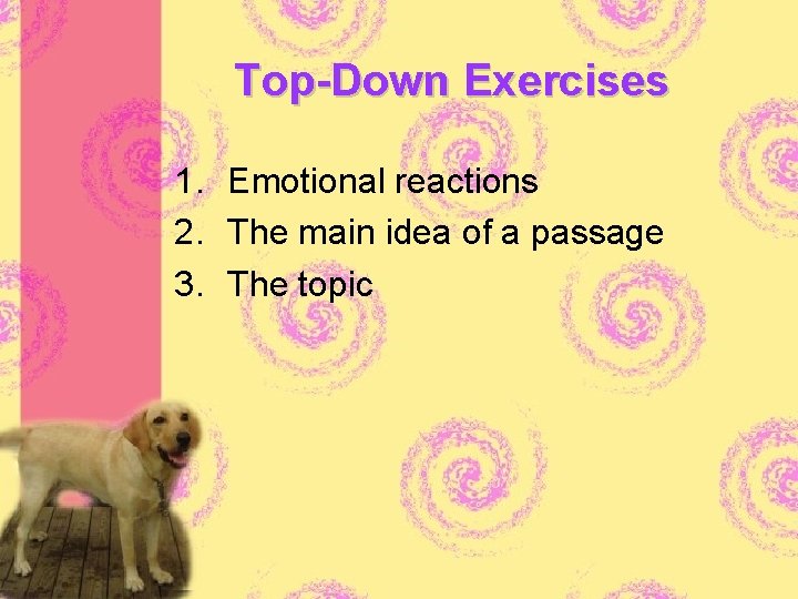 Top-Down Exercises 1. Emotional reactions 2. The main idea of a passage 3. The