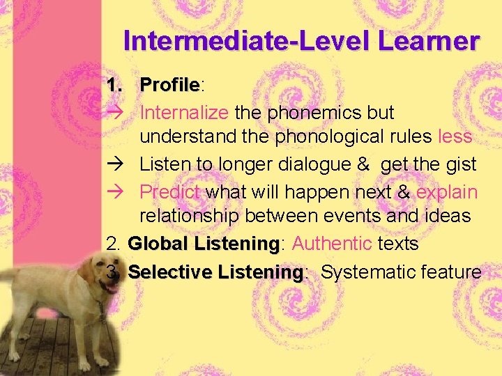 Intermediate-Level Learner 1. Profile: Profile Internalize the phonemics but understand the phonological rules less