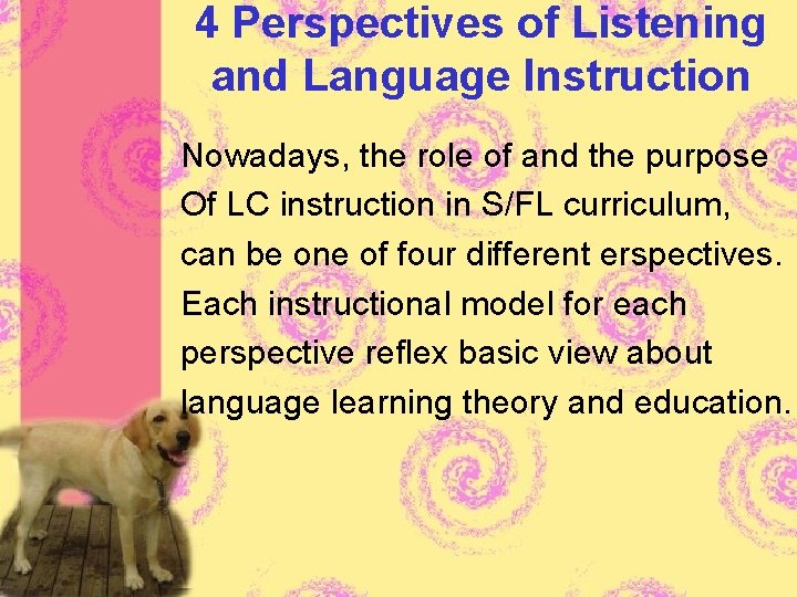 4 Perspectives of Listening and Language Instruction Nowadays, the role of and the purpose