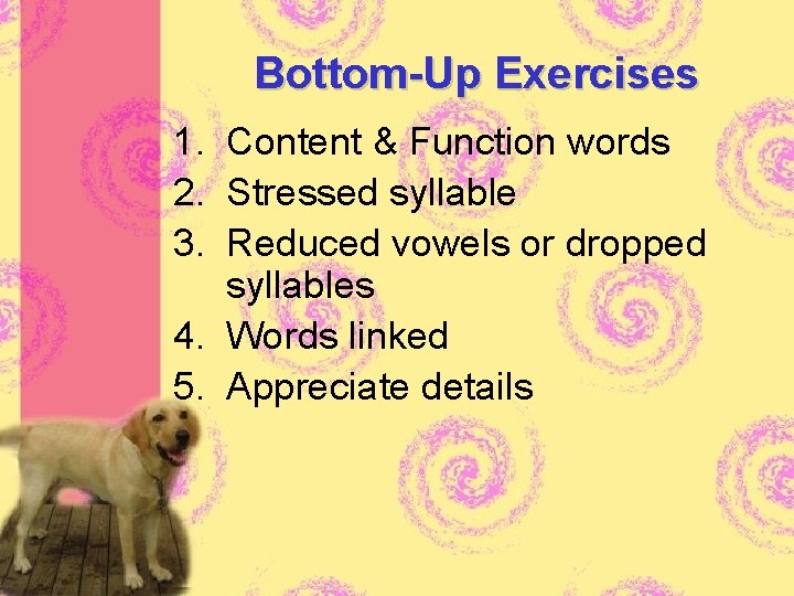 Bottom-Up Exercises 1. Content & Function words 2. Stressed syllable 3. Reduced vowels or