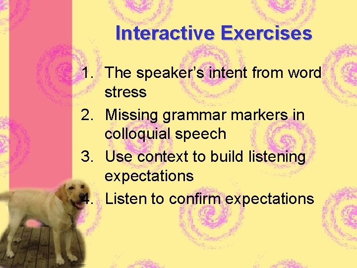 Interactive Exercises 1. The speaker’s intent from word stress 2. Missing grammar markers in