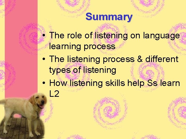Summary • The role of listening on language learning process • The listening process