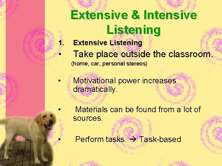 Extensive & Intensive Listening 1. Extensive Listening • Take place outside the classroom. (home,