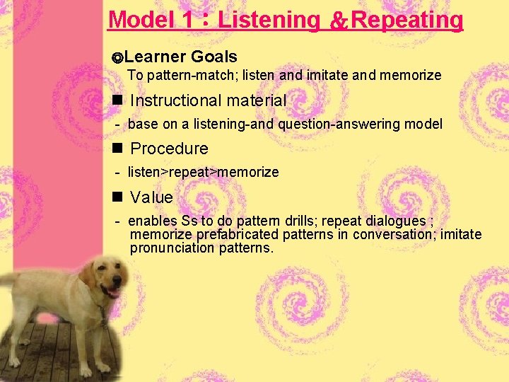 Model 1：Listening ＆Repeating ◎Learner Goals To pattern-match; listen and imitate and memorize n Instructional