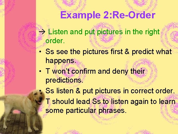 Example 2: Re-Order Listen and put pictures in the right order. • Ss see