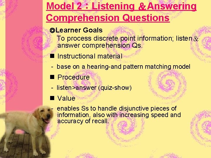 Model 2：Listening ＆Answering Comprehension Questions ◎Learner Goals To process discrete point information; listen＆ answer