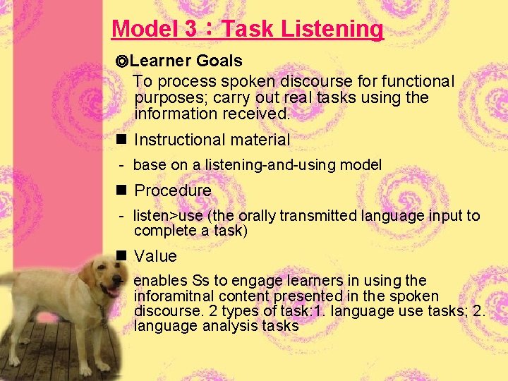 Model 3：Task Listening ◎Learner Goals To process spoken discourse for functional purposes; carry out