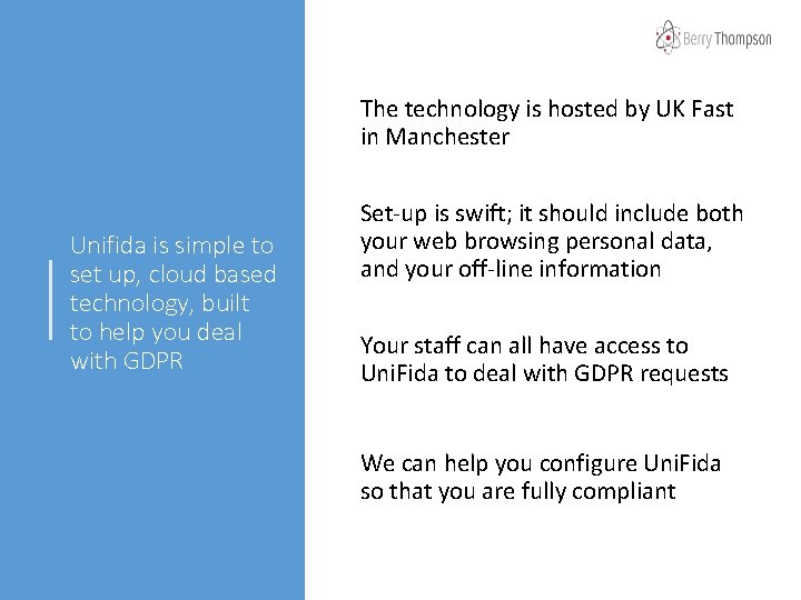 The technology is hosted by UK Fast in Manchester Unifida is simple to set