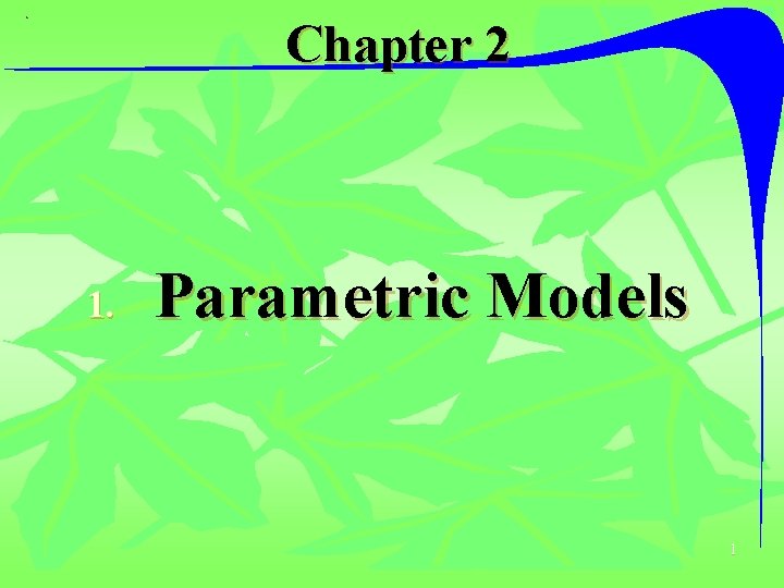 Chapter 2 1. Parametric Models 1 