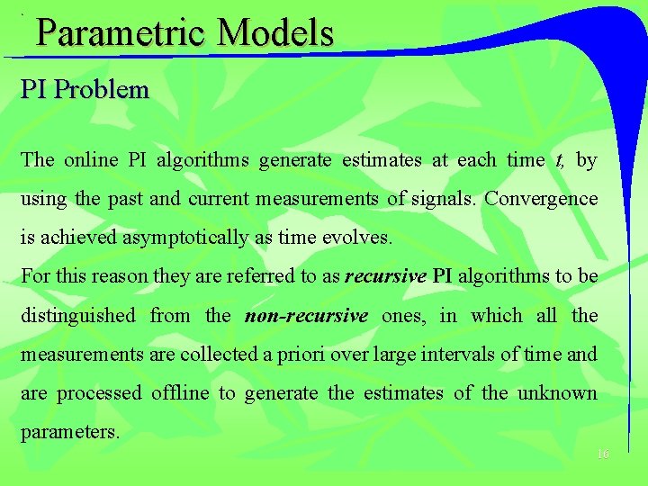 Parametric Models PI Problem The online PI algorithms generate estimates at each time t,