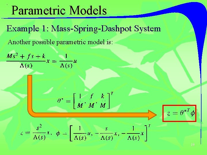 Parametric Models Example 1: Mass-Spring-Dashpot System Another possible parametric model is: 19 