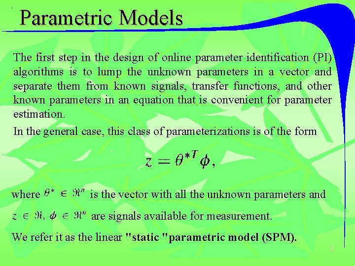 Parametric Models The first step in the design of online parameter identification (PI) algorithms