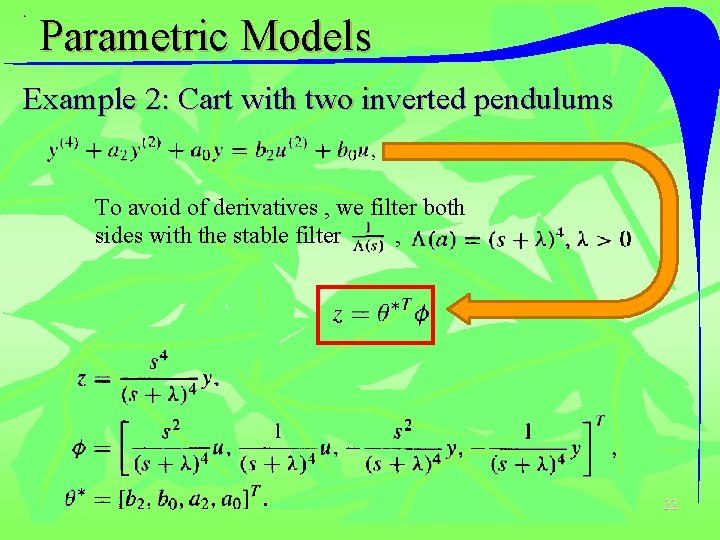 Parametric Models Example 2: Cart with two inverted pendulums To avoid of derivatives ,