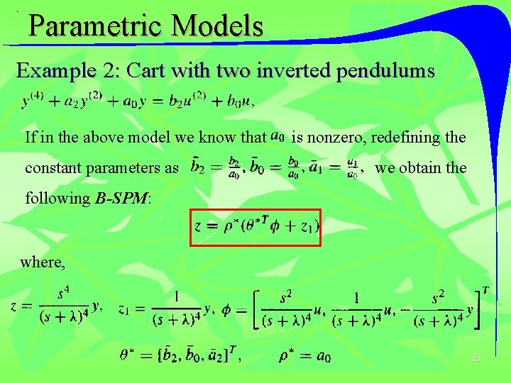 Parametric Models Example 2: Cart with two inverted pendulums If in the above model