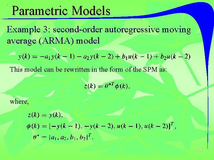 Parametric Models Example 3: second-order autoregressive moving average (ARMA) model This model can be