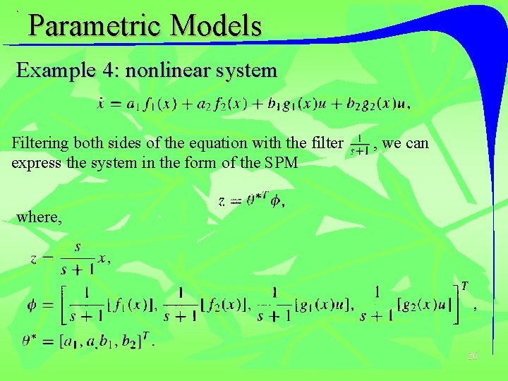 Parametric Models Example 4: nonlinear system Filtering both sides of the equation with the