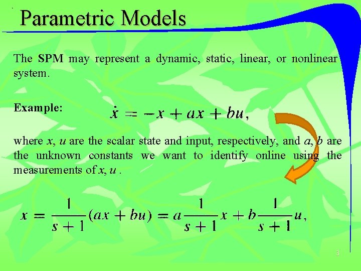 Parametric Models The SPM may represent a dynamic, static, linear, or nonlinear system. Example: