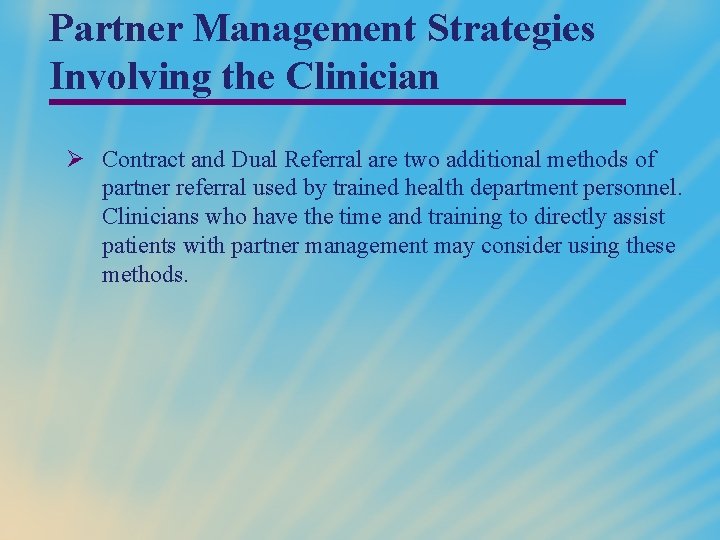 Partner Management Strategies Involving the Clinician Ø Contract and Dual Referral are two additional