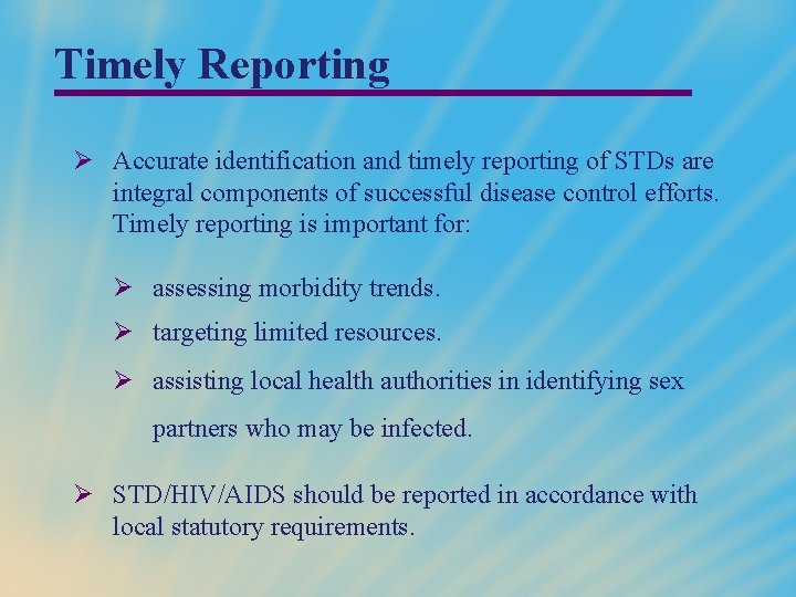 Timely Reporting Ø Accurate identification and timely reporting of STDs are integral components of