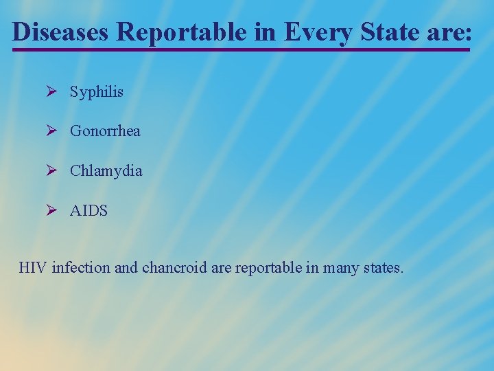 Diseases Reportable in Every State are: Ø Syphilis Ø Gonorrhea Ø Chlamydia Ø AIDS