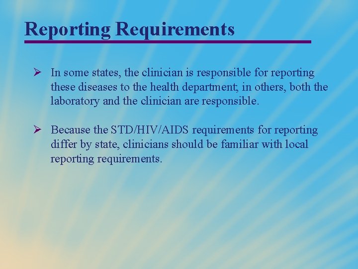 Reporting Requirements Ø In some states, the clinician is responsible for reporting these diseases