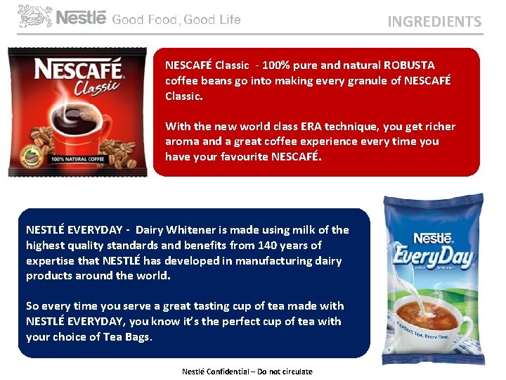 INGREDIENTS NESCAFÉ Classic - 100% pure and natural ROBUSTA coffee beans go into making