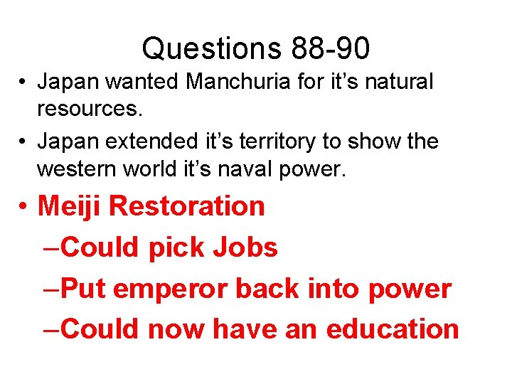 Questions 88 -90 • Japan wanted Manchuria for it’s natural resources. • Japan extended