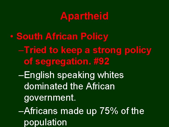 Apartheid • South African Policy –Tried to keep a strong policy of segregation. #92