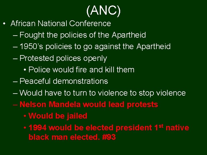 (ANC) • African National Conference – Fought the policies of the Apartheid – 1950’s