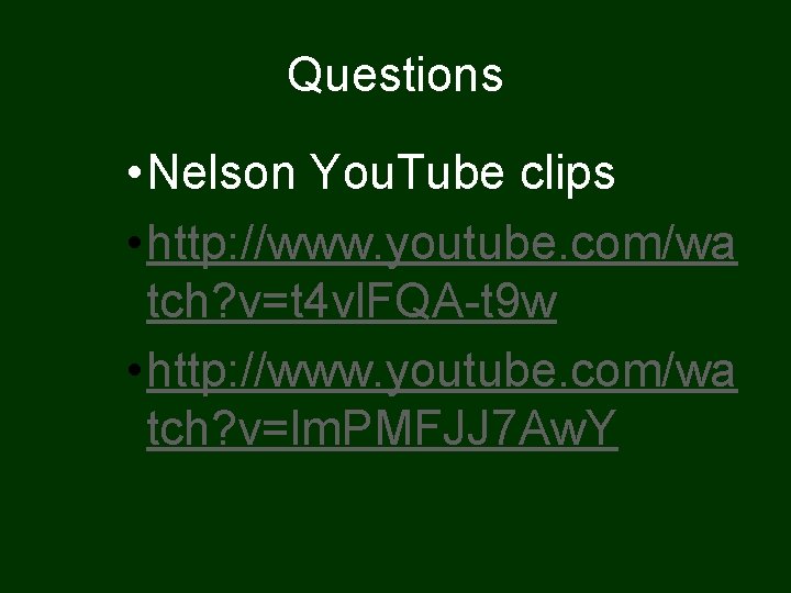 Questions • Nelson You. Tube clips • http: //www. youtube. com/wa tch? v=t 4