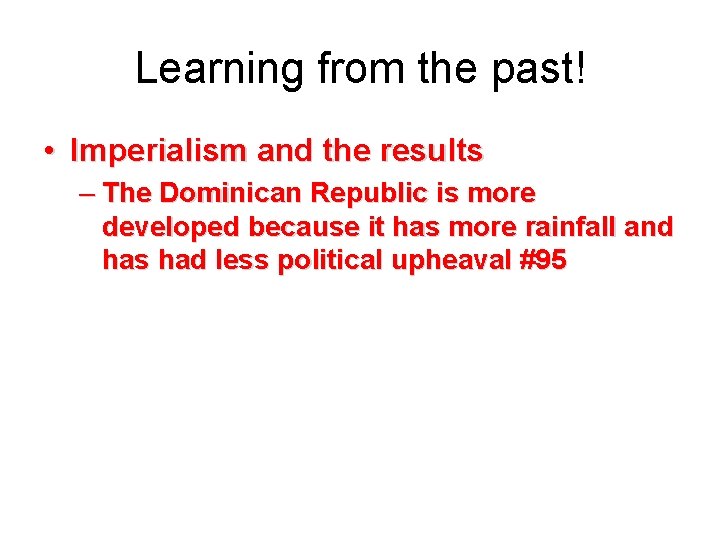 Learning from the past! • Imperialism and the results – The Dominican Republic is