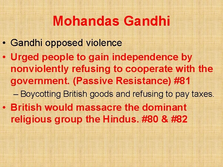 Mohandas Gandhi • Gandhi opposed violence • Urged people to gain independence by nonviolently