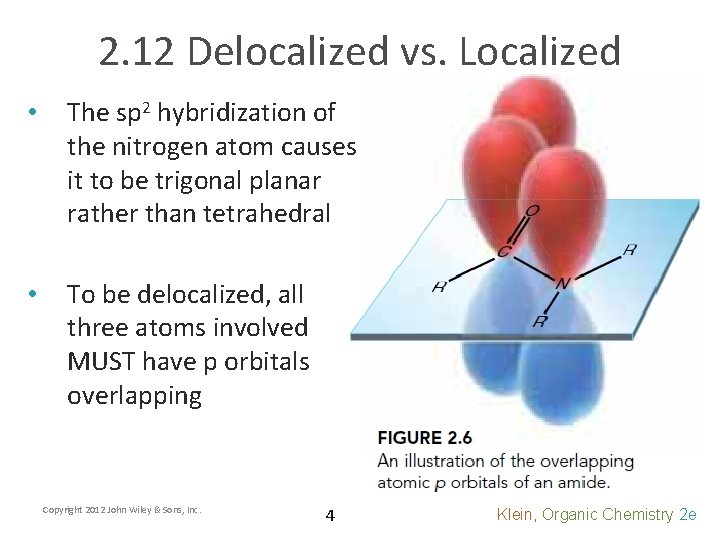 2. 12 Delocalized vs. Localized • The sp 2 hybridization of the nitrogen atom