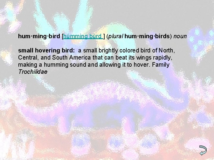 hum·ming·bird [húmming bùrd ] (plural hum·ming·birds) noun small hovering bird: a small brightly colored