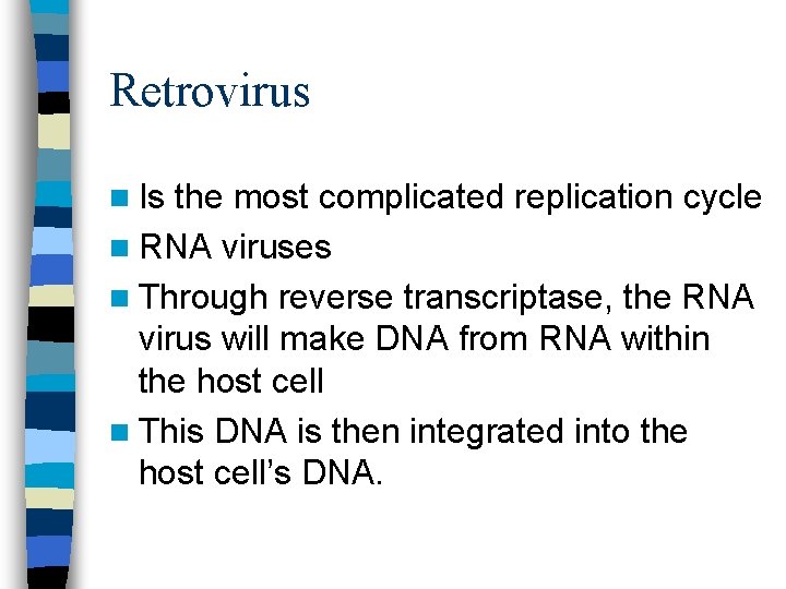 Retrovirus n Is the most complicated replication cycle n RNA viruses n Through reverse