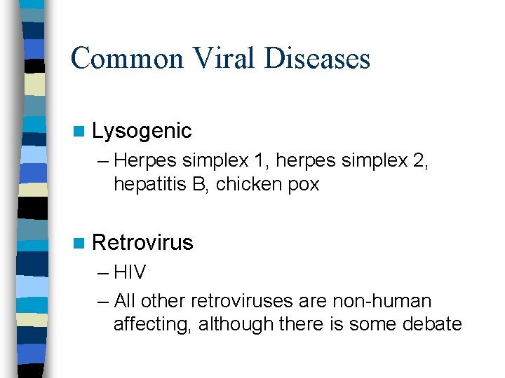 Common Viral Diseases n Lysogenic – Herpes simplex 1, herpes simplex 2, hepatitis B,