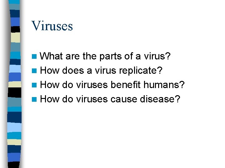 Viruses n What are the parts of a virus? n How does a virus