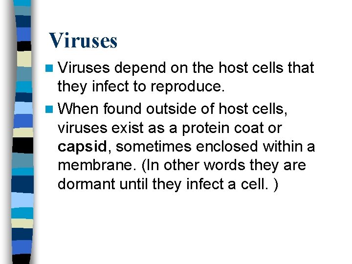 Viruses n Viruses depend on the host cells that they infect to reproduce. n