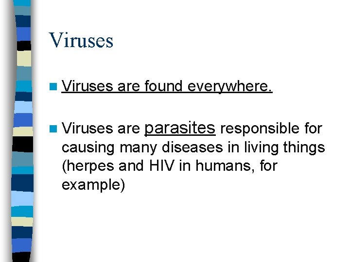 Viruses n Viruses are found everywhere. are parasites responsible for causing many diseases in