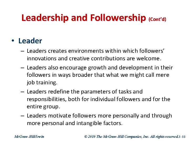Leadership and Followership (Cont’d) • Leader – Leaders creates environments within which followers’ innovations