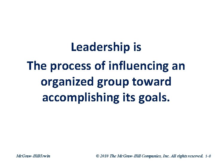 Leadership is The process of influencing an organized group toward accomplishing its goals. Mc.